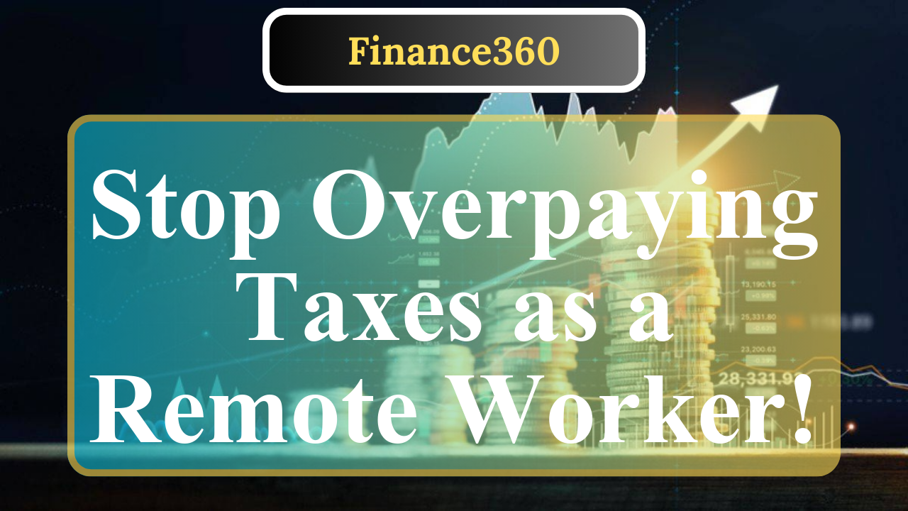Why Remote Workers Overpay Taxes and How to Avoid It