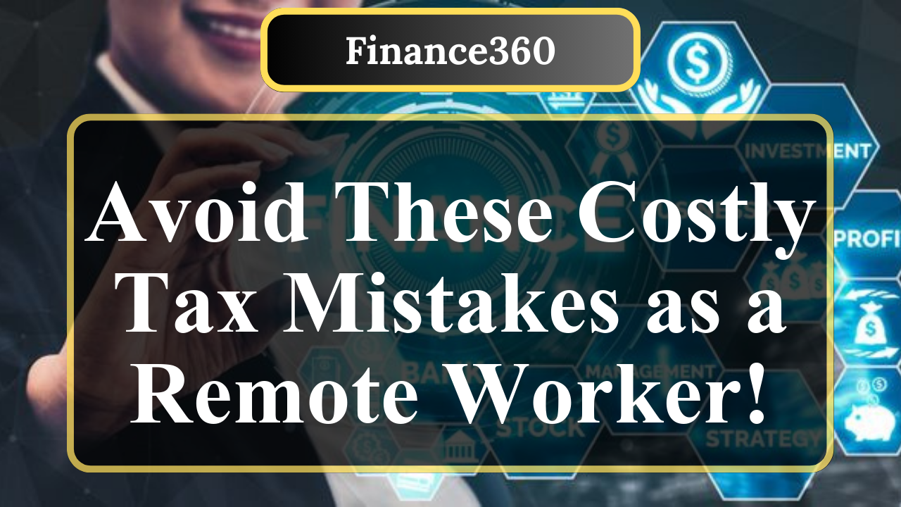What Are Common Tax Errors Remote Workers in the USA Should Avoid?